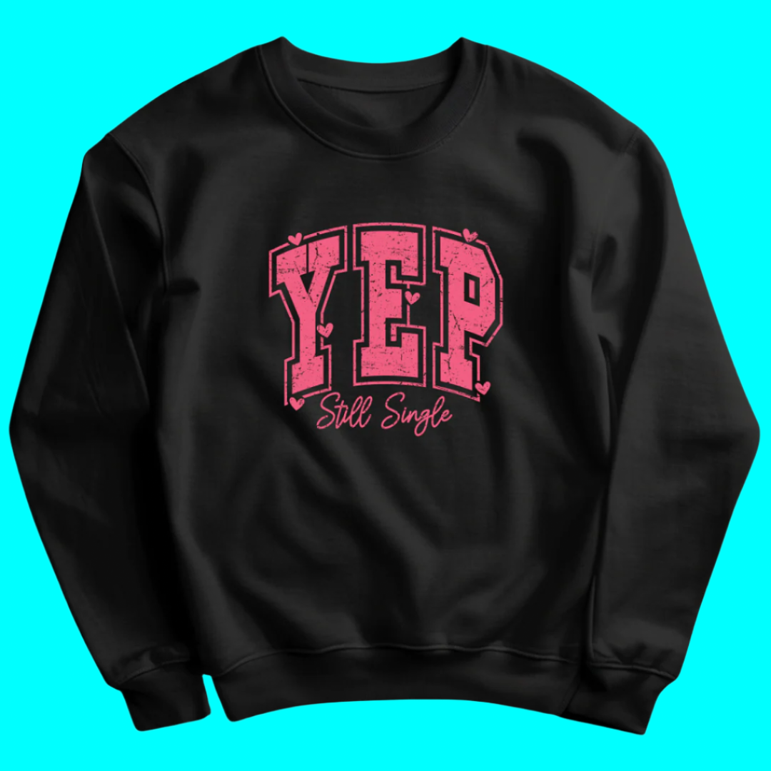 Yep, Still Single Sweatshirt